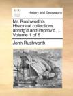 Mr. Rushworth's Historical collections abridg'd and improv'd. ... Volume 1 of 6 - Book
