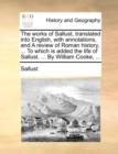 The Works of Sallust, Translated Into English, with Annotations, and a Review of Roman History, ... to Which Is Added the Life of Sallust. ... by William Cooke, ... - Book