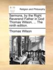 Sermons, by the Right Reverend Father in God Thomas Wilson, ... the Ninth Edition. - Book