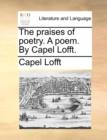 The praises of poetry. A poem. By Capel Lofft. - Book