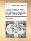 The Rector Corrected, Or, Forgery Dissected and Laid Open : In Answer to Edw. Cockson, ... His Book Fasly [Sic] Called Quakerism Dissected and Laid Open, ... by John Whiting. ... - Book