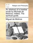 An Abstract of a Treatise Wrote by Michael de Molinos; Intitled, the Spiritual Guide. - Book