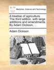 A Treatise of Agriculture. the Third Edition, with Large Additions and Amendments. by Adam Dickson, ... - Book