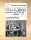 Letters of Mr. Pope, and Several Eminent Persons, from the Year 1705, to 1711. ... Volume 1 of 2 - Book
