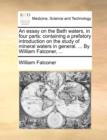 An Essay on the Bath Waters, in Four Parts : Containing a Prefatory Introduction on the Study of Mineral Waters in General. ... by William Falconer, ... - Book