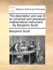 The Description and Use of an Universal and Perpetual Mathematical Instrument. ... by Benjamin Scott. - Book