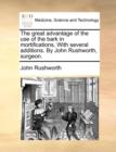 The Great Advantage of the Use of the Bark in Mortifications. with Several Additions. by John Rushworth, Surgeon. - Book