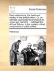 Party Distinctions, the Bane and Misery of the British Nation. Or, an Earnest, Unprejudic'd Perswasive to Union and Harmony ... Address'd to All True Britons, in the Present Critical Conjuncture of Pu - Book