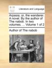 Arpasia; Or, the Wanderer. a Novel. by the Author of the Nabob. in Two Volumes. ... Volume 1 of 2 - Book