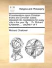 Considerations Upon Christian Truths and Christian Duties; Digested Into Meditations for Every Day in the Year. by ... Dr. Richard Challoner, ... Volume 4 of 4 - Book