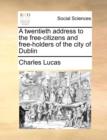 A Twentieth Address to the Free-Citizens and Free-Holders of the City of Dublin - Book