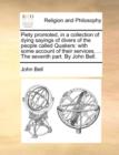 Piety Promoted, in a Collection of Dying Sayings of Divers of the People Called Quakers : With Some Account of Their Services, ... the Seventh Part. by John Bell. - Book