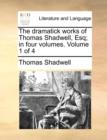 The Dramatick Works of Thomas Shadwell, Esq; In Four Volumes. Volume 1 of 4 - Book