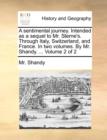 A Sentimental Journey. Intended as a Sequel to Mr. Sterne's. Through Italy, Switzerland, and France. in Two Volumes. by Mr. Shandy. ... Volume 2 of 2 - Book