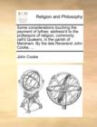Some Considerations Touching the Payment of Tythes : Address'd to the Professors of Religion, Commonly Call'd Quakers, in the Parish of Mersham. by the Late Reverend John Cooke, ... - Book