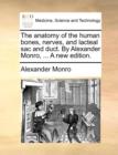 The Anatomy of the Human Bones, Nerves, and Lacteal Sac and Duct. by Alexander Monro, ... a New Edition. - Book