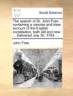 The Speech of Dr. John Free, Containing a Concise and Clear Account of the English Constitution, Both Old and New : ... Delivered July 30, 1753. ... - Book