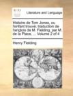 Histoire de Tom Jones, Ou L'Enfant Trouv; Traduction de L'Anglois de M. Fielding, Par M. de La Place, ... Volume 2 of 4 - Book