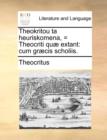 Theokritou ta heuriskomena, = Theocriti quï¿½ extant: cum grï¿½cis scholiis. - Book