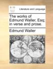 The works of Edmund Waller, Esq; in verse and prose. - Book