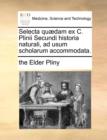 Selecta Qu]dam Ex C. Plinii Secundi Historia Naturali, Ad Usum Scholarum Accommodata. - Book
