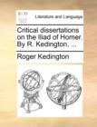 Critical Dissertations on the Iliad of Homer. by R. Kedington, ... - Book