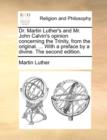 Dr. Martin Luther's and Mr. John Calvin's Opinion Concerning the Trinity, from the Original. ... with a Preface by a Divine. the Second Edition. - Book