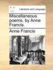 Miscellaneous Poems, by Anne Francis. - Book