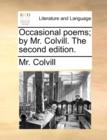 Occasional Poems; By Mr. Colvill. the Second Edition. - Book