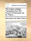 The Indian cottage. Translated from the French of Monsieur de St. Pierre, ... - Book