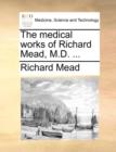 The Medical Works of Richard Mead, M.D. ... - Book