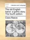 The Old English Baron : A Gothic Story. the Fourth Edition. - Book