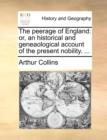 The Peerage of England : Or, an Historical and Geneaological Account of the Present Nobility. ... - Book