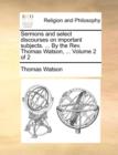 Sermons and Select Discourses on Important Subjects. ... by the REV. Thomas Watson, ... Volume 2 of 2 - Book