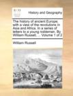 The History of Ancient Europe; With a View of the Revolutions in Asia and Africa. in a Series of Letters to a Young Nobleman. by William Russell, ... Volume 1 of 2 - Book