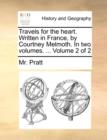 Travels for the Heart. Written in France, by Courtney Melmoth. in Two Volumes. ... Volume 2 of 2 - Book
