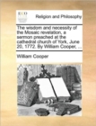 The Wisdom and Necessity of the Mosaic Revelation, a Sermon Preached at the Cathedral Church of York, June 20, 1772. by William Cooper, ... - Book