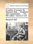 A System of Surgery. by Benjamin Bell, ... Illustrated with Copperplates. ... the Fifth Edition. Volume 4 of 6 - Book
