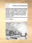 Analysis of the Game of Chess. by Mr. Philidor. a New Edition, Improved and Greatly Enlarged. to Which Is Added, Several Parties, Played by the Author Blindfold, Against Three Adversaries. Volume 2 of - Book