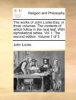 The Works of John Locke Esq; In Three Volumes. the Contents of Which Follow in the Next Leaf. with Alphabetical Tables. Vol. I. the Second Edition. Volume 1 of 3 - Book