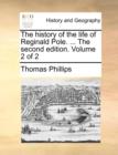 The History of the Life of Reginald Pole. ... the Second Edition. Volume 2 of 2 - Book