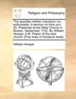 The Apostles Neither Impostors Nor Enthusiasts. a Sermon on Acts XXVI. 25. Preached at the West Church in Boston, September 1742. by William Hooper, A.M. Pastor of the Said Church. [Five Lines of Scri - Book