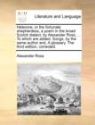 Helenore, or the Fortunate Shepherdess, a Poem in the Broad Scotch Dialect, by Alexander Ross, ... to Which Are Added, Songs, by the Same Author And, a Glossary. the Third Edition, Corrected. - Book