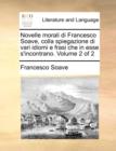 Novelle Morali Di Francesco Soave, Colla Spiegazione Di Vari Idiomi E Frasi Che in Esse S'Incontrano. Volume 2 of 2 - Book