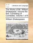 The Works of Mr. William Shakespear. Volume the First. Consisting of Comedies. Volume 1 of 6 - Book