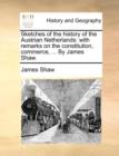 Sketches of the History of the Austrian Netherlands : With Remarks on the Constitution, Commerce, ... by James Shaw. - Book