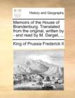 Memoirs of the House of Brandenburg. Translated from the Original, Written by - And Read by M. Darget, ... - Book