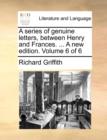 A series of genuine letters, between Henry and Frances. ... A new edition. Volume 6 of 6 - Book