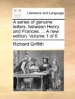 A series of genuine letters, between Henry and Frances. ... A new edition. Volume 1 of 6 - Book