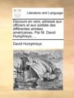 Discours En Vers; Adress Aux Officiers Et Aux Soldats Des Diffrentes Armes Amricaines. Par M. David Humphreys, ... - Book